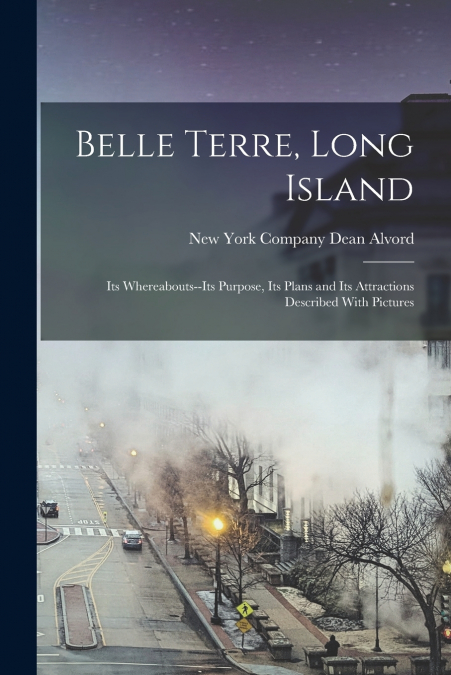 Belle Terre, Long Island; its Whereabouts--its Purpose, its Plans and its Attractions Described With Pictures