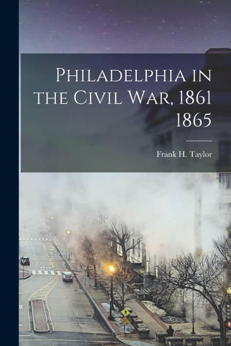Philadelphia in the Civil War, 1861 1865