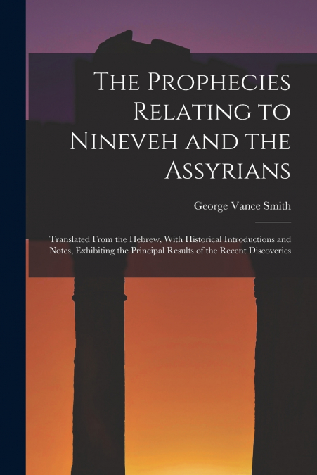 The Prophecies Relating to Nineveh and the Assyrians