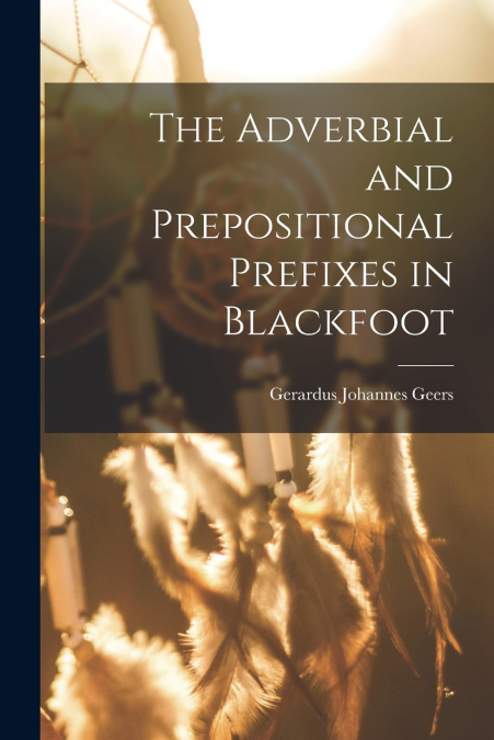 The Adverbial and Prepositional Prefixes in Blackfoot