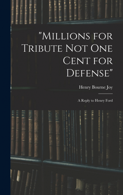 'Millions for Tribute not one Cent for Defense'