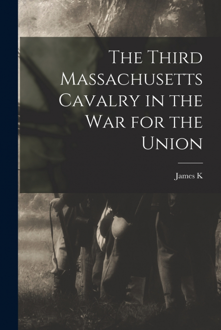 The Third Massachusetts Cavalry in the war for the Union