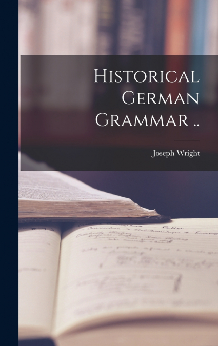 Historical German Grammar ..