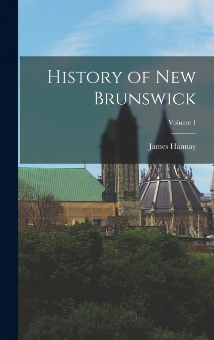 History of New Brunswick; Volume 1