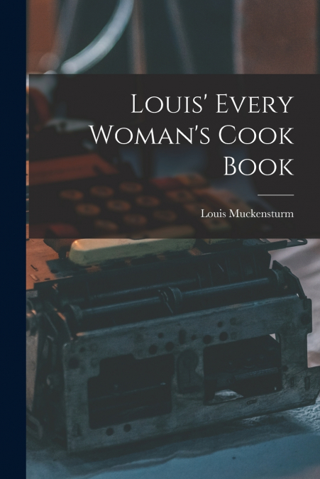 Louis’ Every Woman’s Cook Book