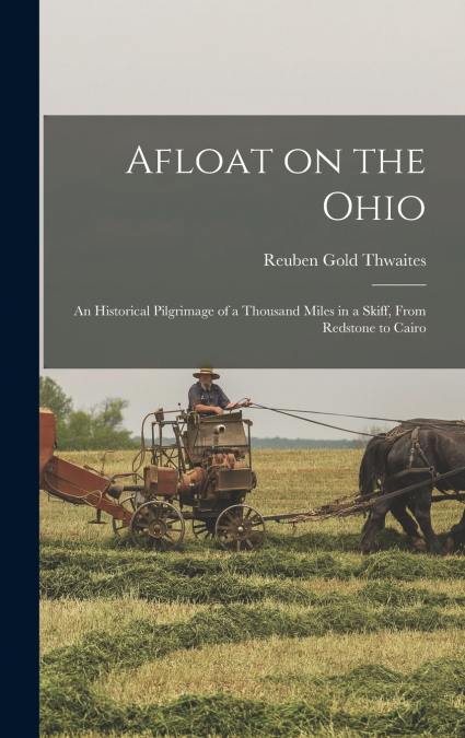 Afloat on the Ohio ; an Historical Pilgrimage of a Thousand Miles in a Skiff, From Redstone to Cairo