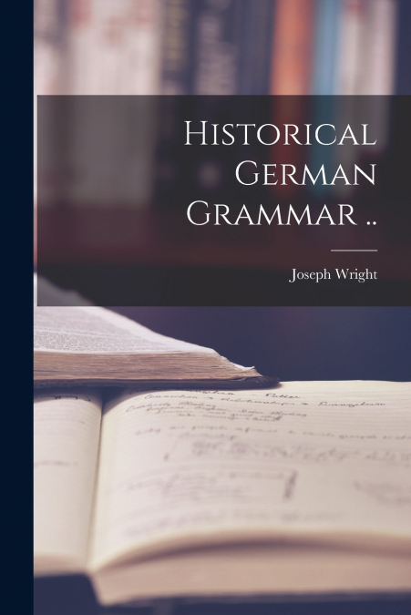 Historical German Grammar ..