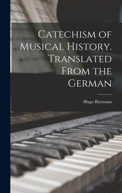 Catechism of Musical History. Translated From the German