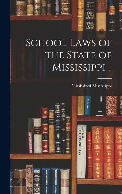 School Laws of the State of Mississippi ..