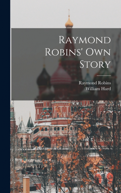 Raymond Robins’ own Story