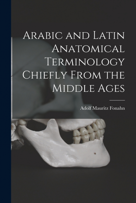 Arabic and Latin Anatomical Terminology Chiefly From the Middle Ages