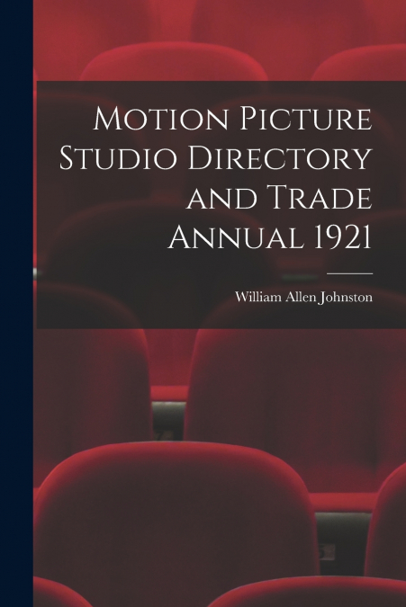 Motion Picture Studio Directory and Trade Annual 1921