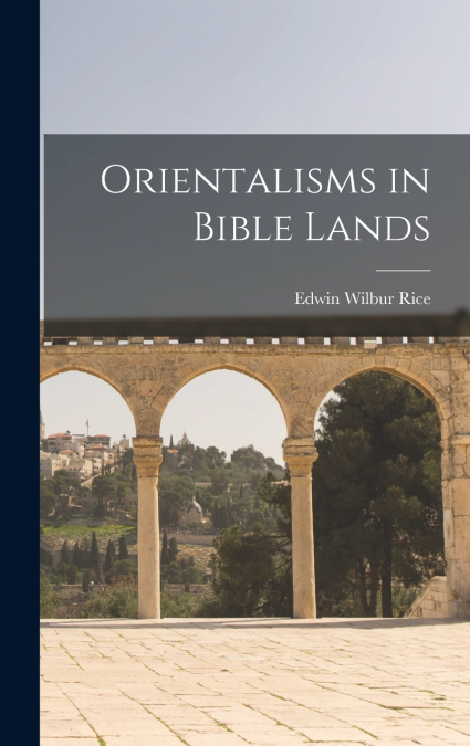 Orientalisms in Bible Lands