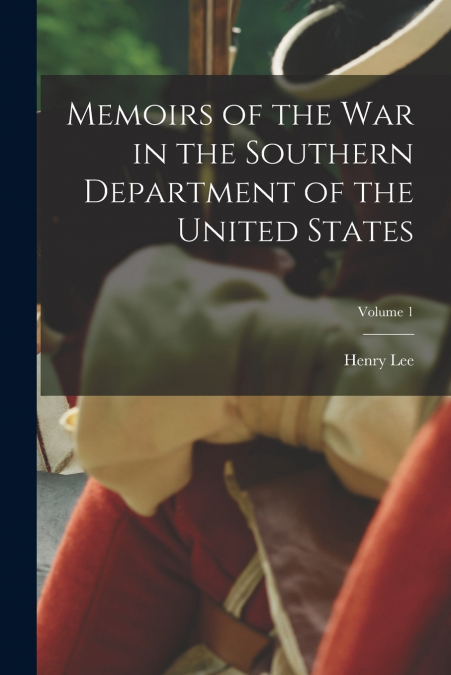 Memoirs of the war in the Southern Department of the United States; Volume 1