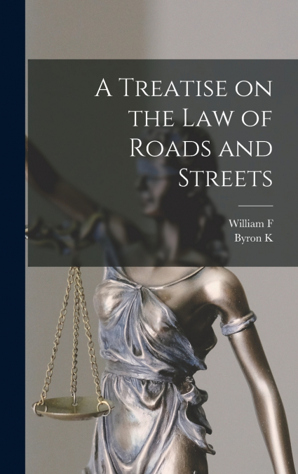 A Treatise on the law of Roads and Streets