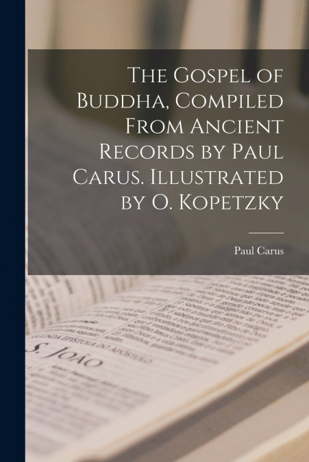 The Gospel of Buddha, Compiled From Ancient Records by Paul Carus. Illustrated by O. Kopetzky