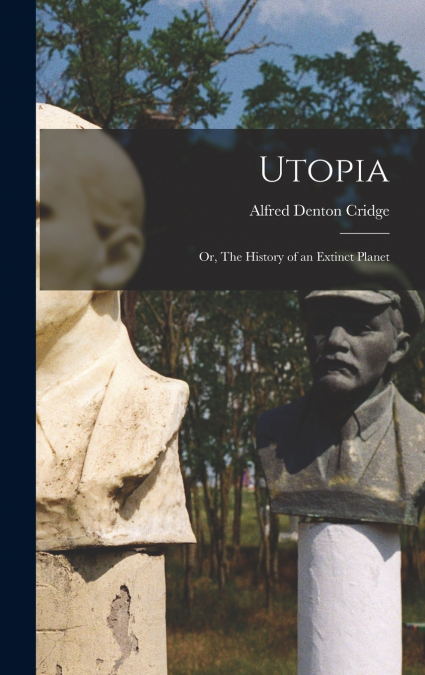 Utopia; or, The History of an Extinct Planet