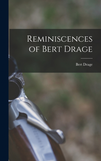Reminiscences of Bert Drage