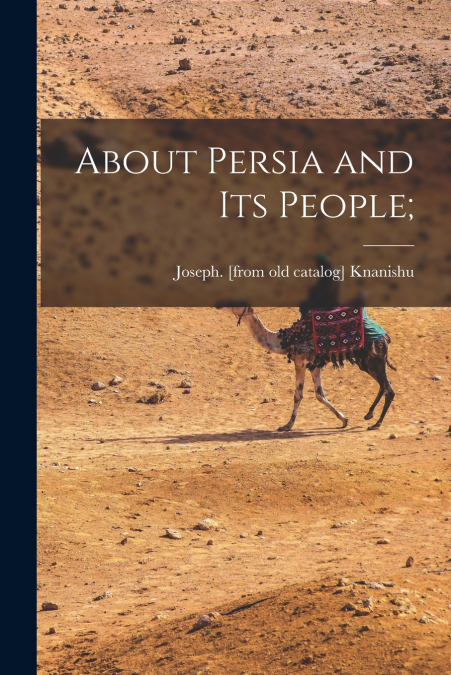 About Persia and its People;