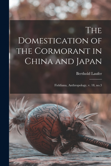 The Domestication of the Cormorant in China and Japan