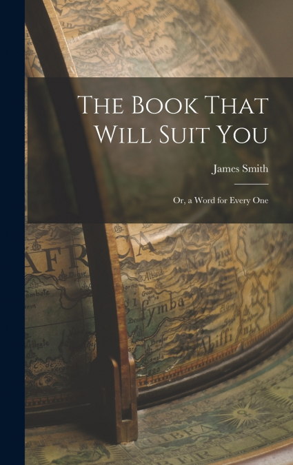 The Book That Will Suit you; or, a Word for Every One