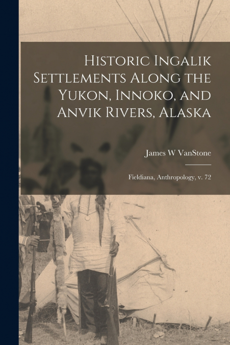 Historic Ingalik Settlements Along the Yukon, Innoko, and Anvik Rivers, Alaska