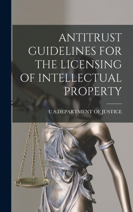 ANTITRUST GUIDELINES FOR THE LICENSING OF INTELLECTUAL PROPERTY