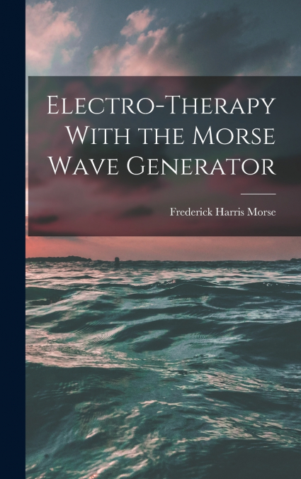 Electro-therapy With the Morse Wave Generator