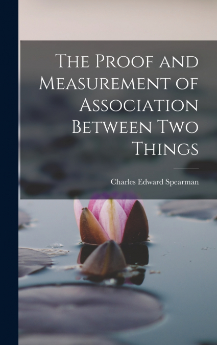 The Proof and Measurement of Association Between two Things