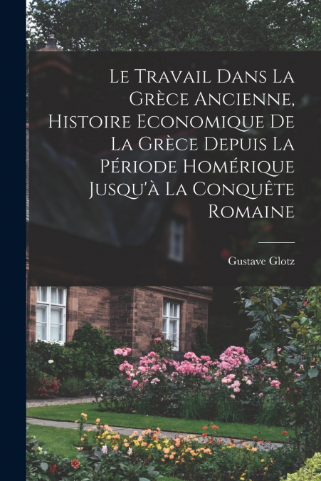 Le travail dans la Grèce ancienne, histoire economique de la Grèce depuis la période homérique jusqu’à la conquête romaine