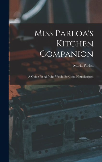 Miss Parloa’s Kitchen Companion