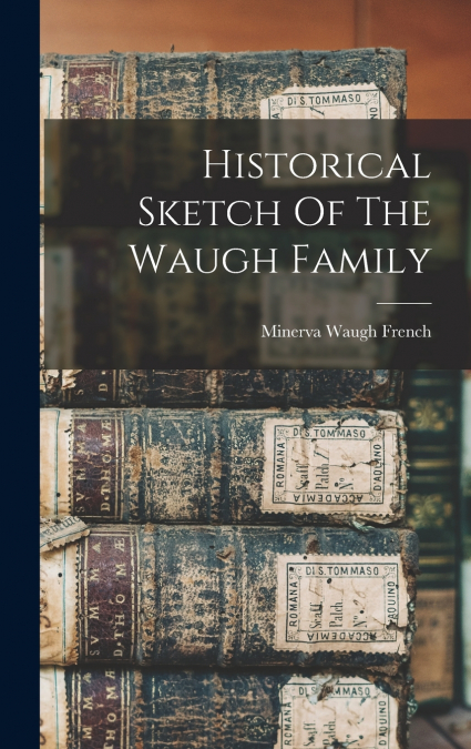 Historical Sketch Of The Waugh Family