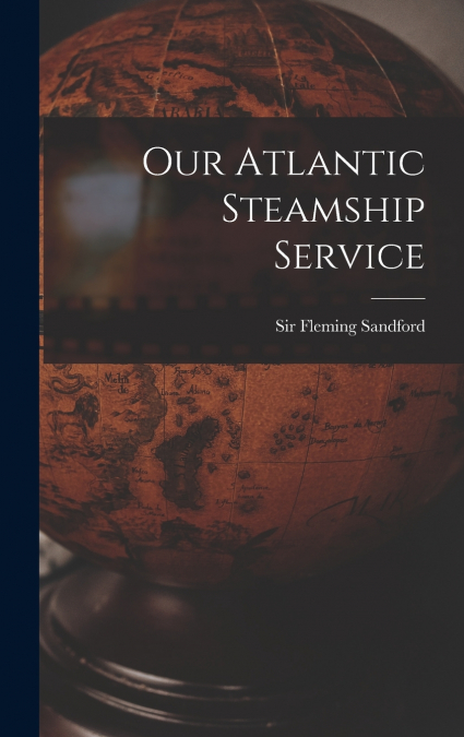 Our Atlantic Steamship Service