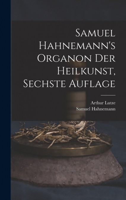 Samuel Hahnemann’s Organon der Heilkunst, Sechste Auflage