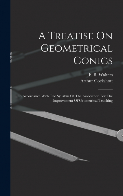 A Treatise On Geometrical Conics
