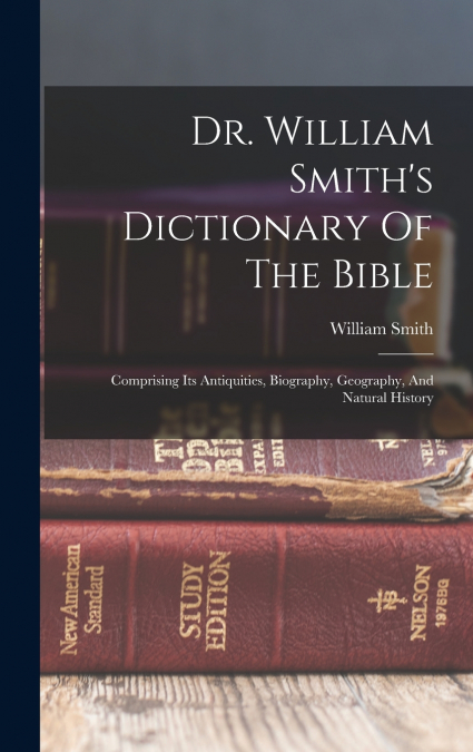 Dr. William Smith’s Dictionary Of The Bible