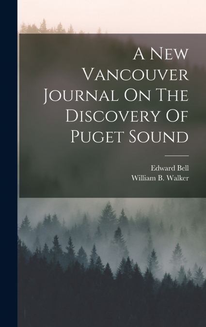 A New Vancouver Journal On The Discovery Of Puget Sound