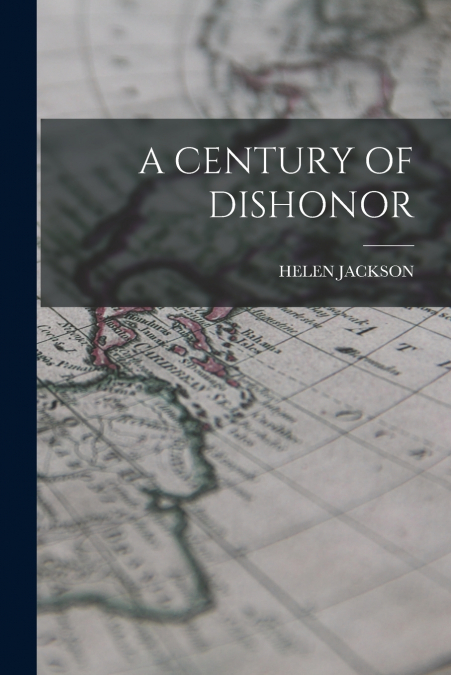 A CENTURY OF DISHONOR