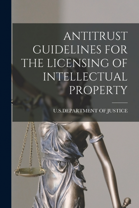ANTITRUST GUIDELINES FOR THE LICENSING OF INTELLECTUAL PROPERTY