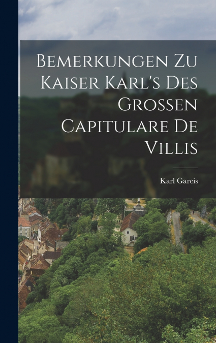 Bemerkungen zu Kaiser Karl’s des Grossen Capitulare de Villis
