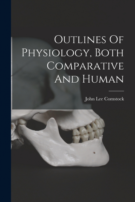 Outlines Of Physiology, Both Comparative And Human