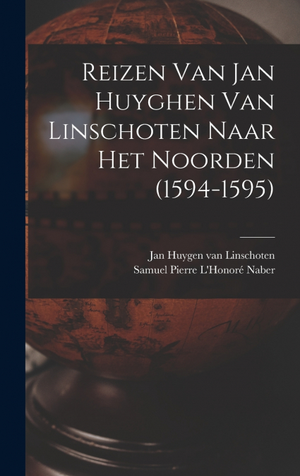 Reizen Van Jan Huyghen Van Linschoten Naar Het Noorden (1594-1595)