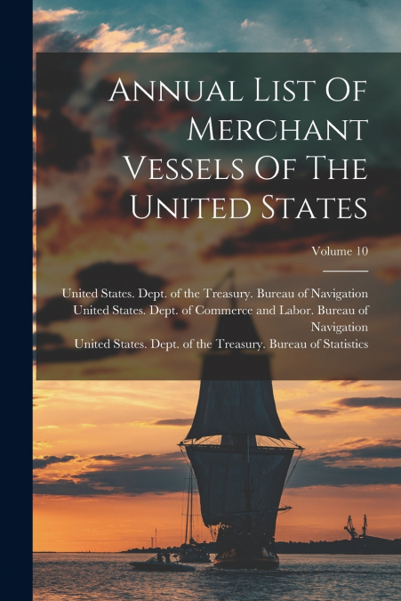 Annual List Of Merchant Vessels Of The United States; Volume 10