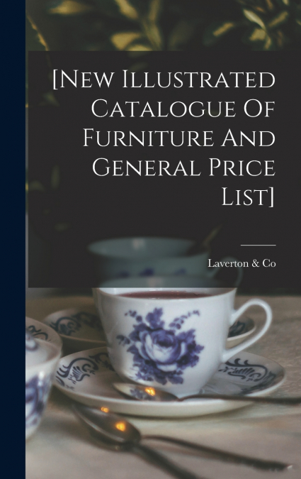 [new Illustrated Catalogue Of Furniture And General Price List]