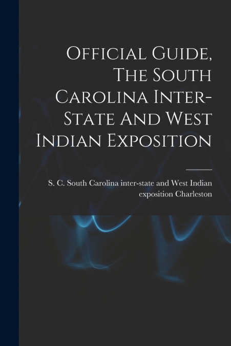 Official Guide, The South Carolina Inter-state And West Indian Exposition