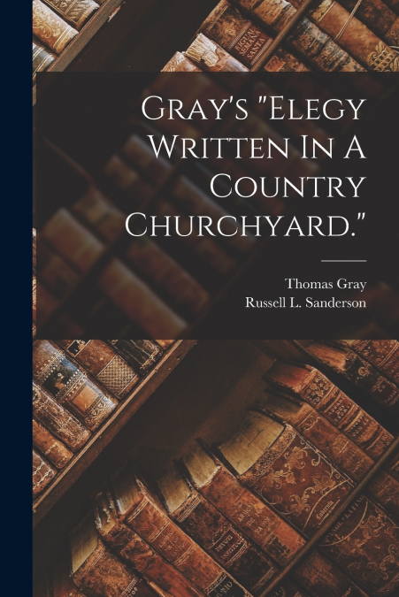 Gray’s 'elegy Written In A Country Churchyard.'