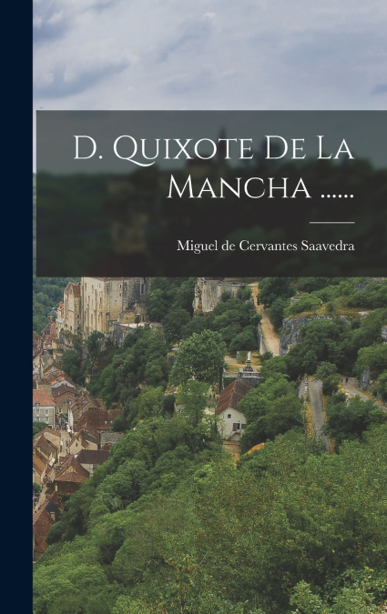 D. Quixote De La Mancha ......