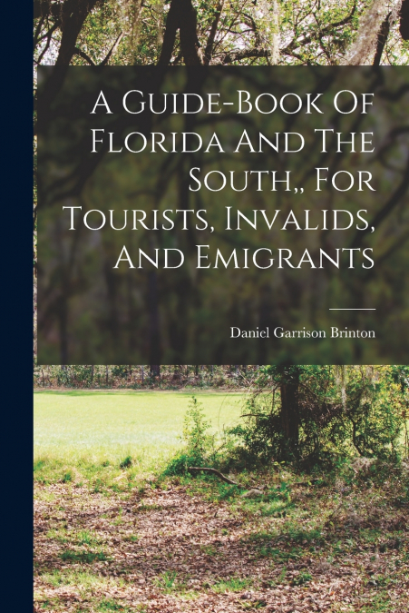 A Guide-book Of Florida And The South,, For Tourists, Invalids, And Emigrants