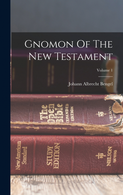 Gnomon Of The New Testament; Volume 1