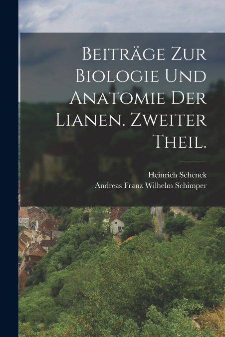 Beiträge zur Biologie und Anatomie der Lianen. Zweiter Theil.